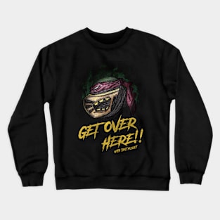 Get Over Here With That Pizza! Crewneck Sweatshirt